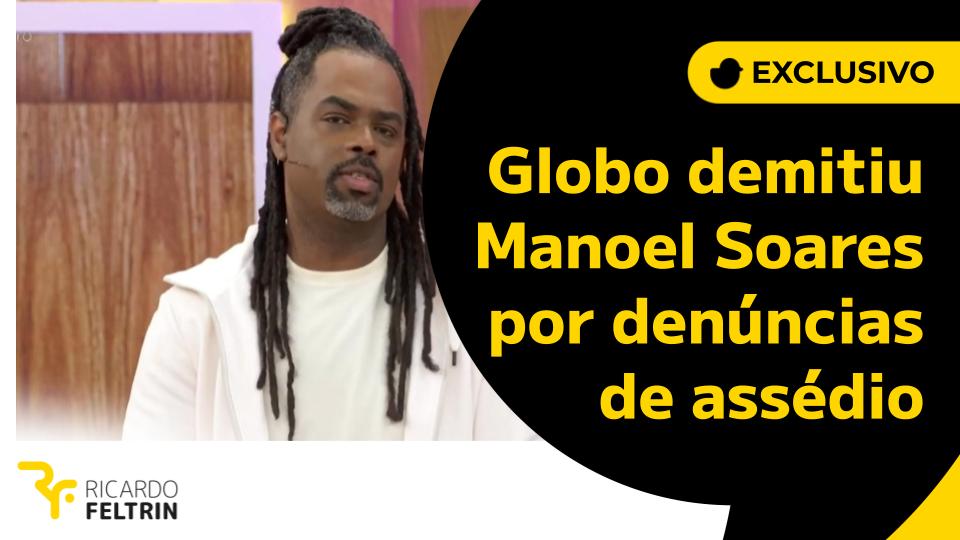 Fim da linha para Manoel Soares na Globo