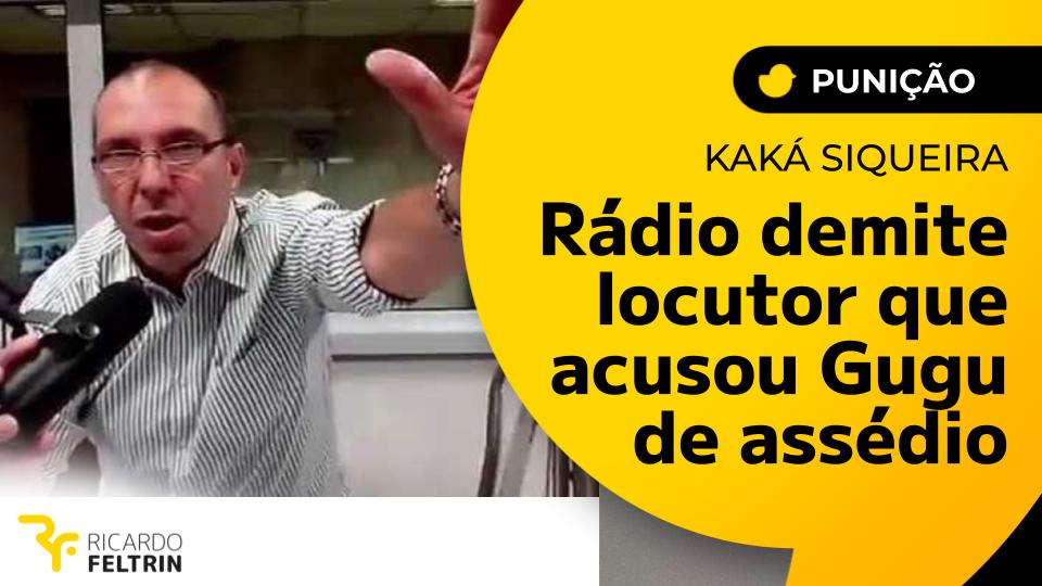 Radialoista Kaká Siqueira, demitido da Capital
