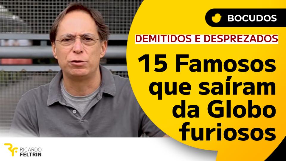 15 famosos que foram demitidos da Globo e saíram atirando