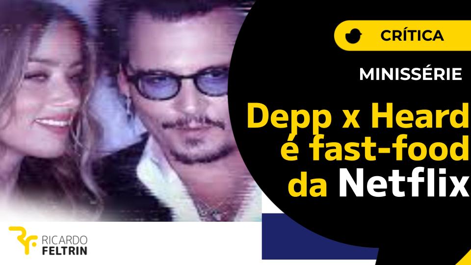 Estreia minissérie 'Depp x Heard', da Netflix - Ricardo Feltrin
