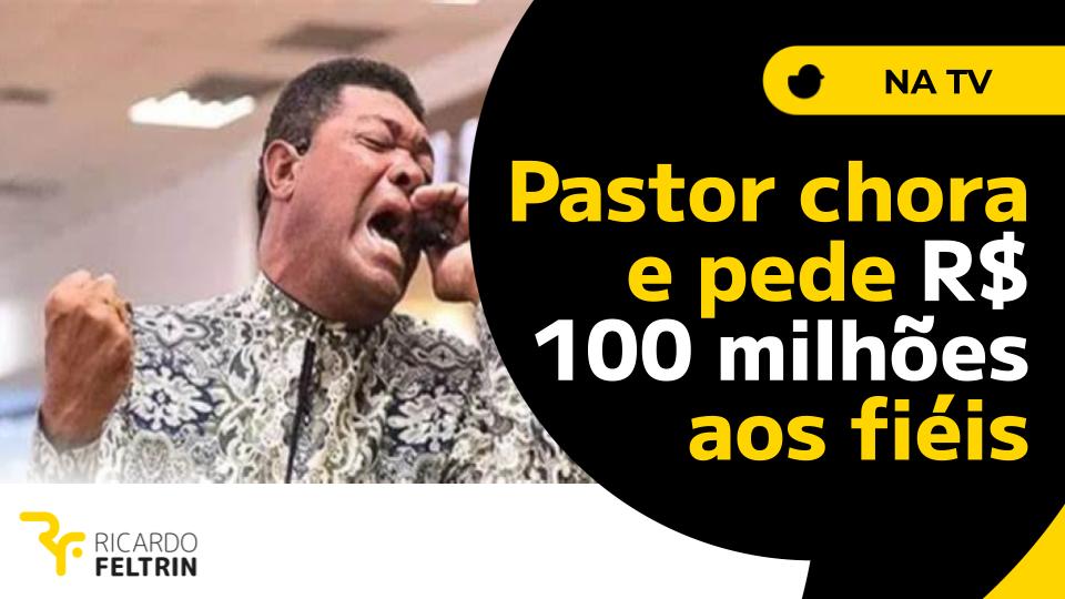 Pastor Valdemiro chorou e pediu R$ 100 milhões aos fiéis