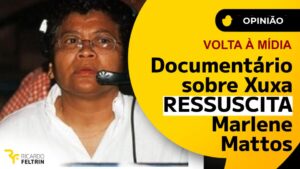 Marlene Mattos renasceu depois e documentário de Xuxa