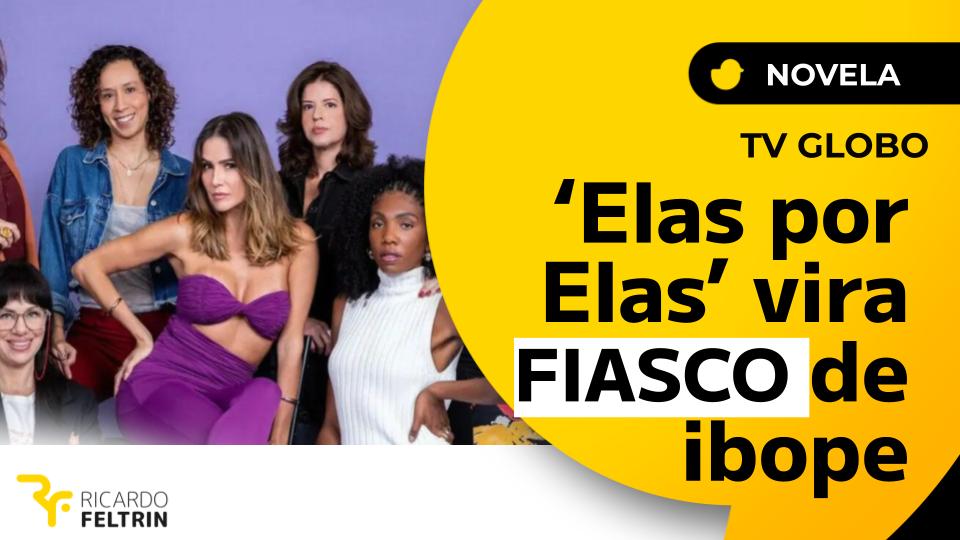 'Elas por Elas' vira fiasco de ibope na Globo