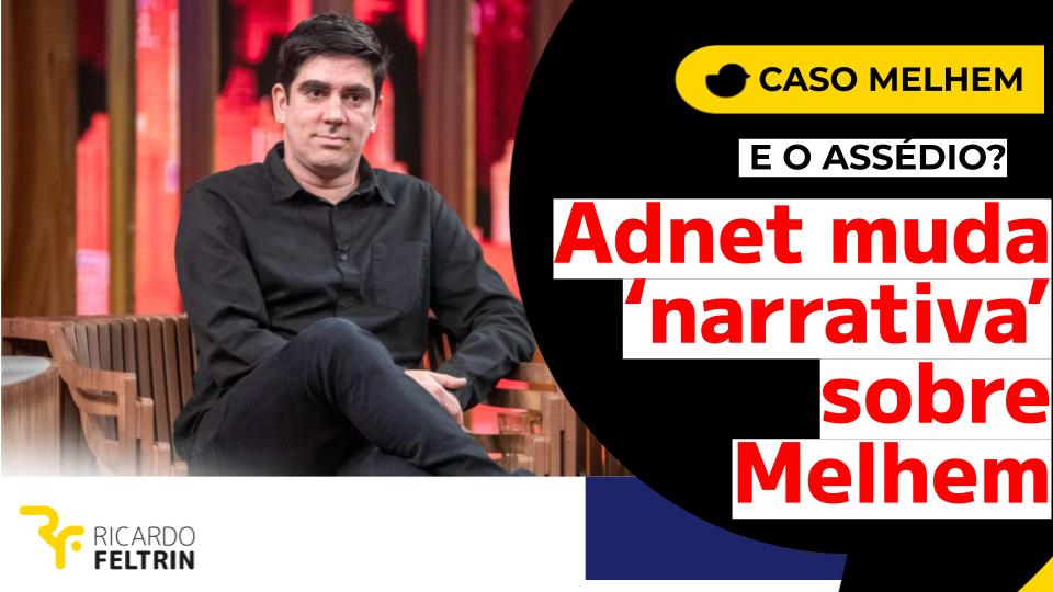 Adnet muda ‘narrativa’ e não tem mais coragem de acusar Melhem