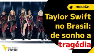 Turnê de Taylor Swift no Brasil: o sonho que virou tragédia