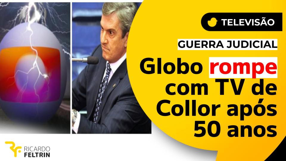 Globo rompe com TV de Collor e caso vai parar na Justiça