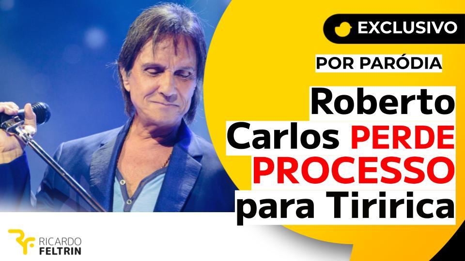 Roberto Carlos perde ação para Tiririca