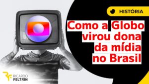 Como a Globo virou dona da mídia do Brasil?