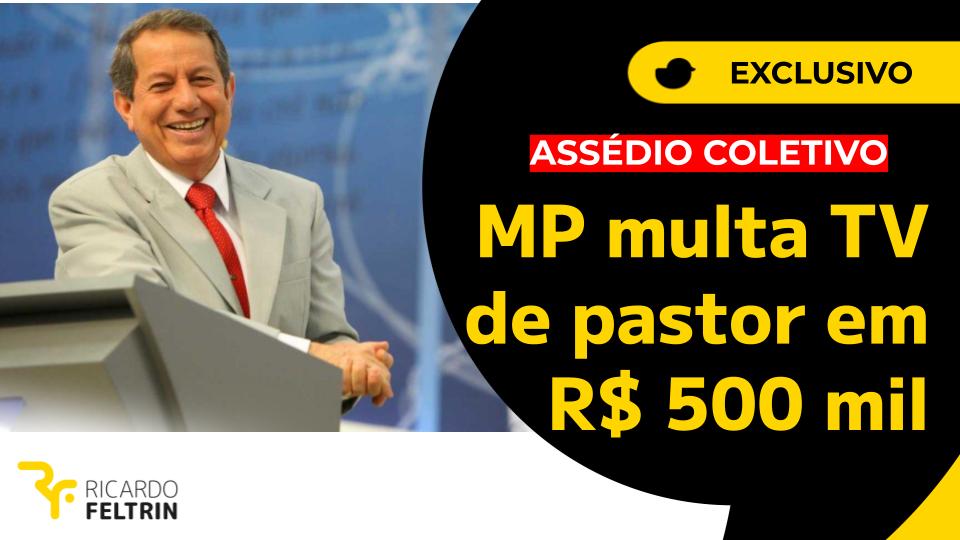 MP multa TV de pastor em R$ 500 mil por assédio