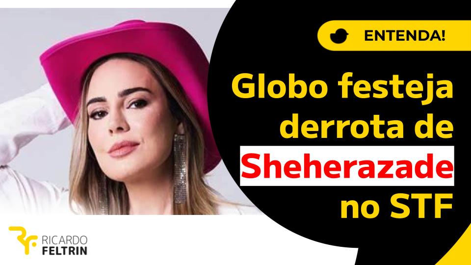 Globo ‘festeja’ decisão do STF sobre Sheherazade; entenda