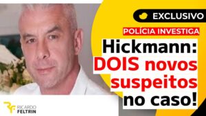 Exclusivo: Dois novos suspeitos surgem no caso Hickmann