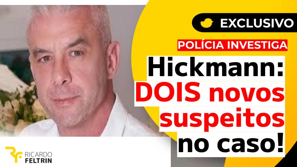 Exclusivo: Dois novos suspeitos surgem no caso Hickmann
