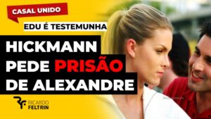 Hickmann pede prisão de Alexandre