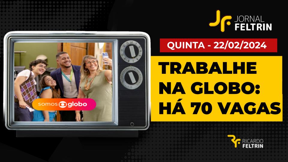 Quer trabalhar na Globo? Emissora tem 70 vagas