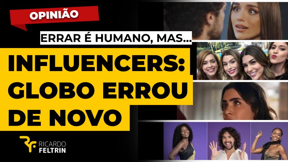 Globo teima no erro de escalar influencers