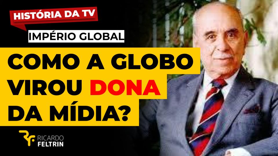 Análise - Como a Globo virou dona da mídia do Brasil?