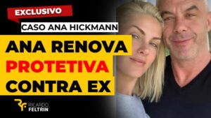 Hickmann pede nova protetiva contra ex