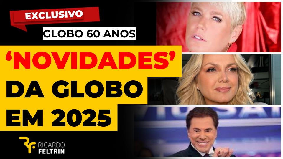 “Novidades” da Globo em 2025: Xuxa, Eliana e Silvio
