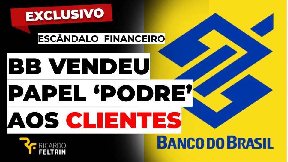 Exclusivo - Banco do Brasil vendeu papel ‘podre’ a clientes
