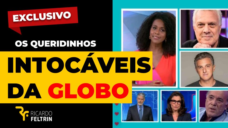 Veja quem são os intocáveis da Globo