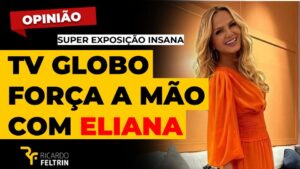 Globo ameaça a imagem de Eliana