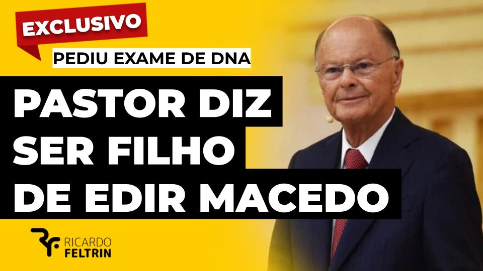 Pastor diz ser filho de Edir Macedo e pede DNA