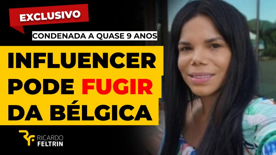 Influencer condenada pode fugir da Bélgica