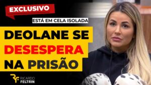 Deolane tem crise nervosa na prisão