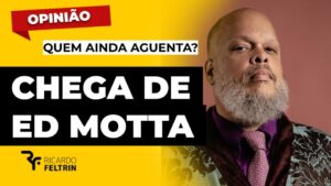 Opinião - Quem ainda aguenta Ed Motta?