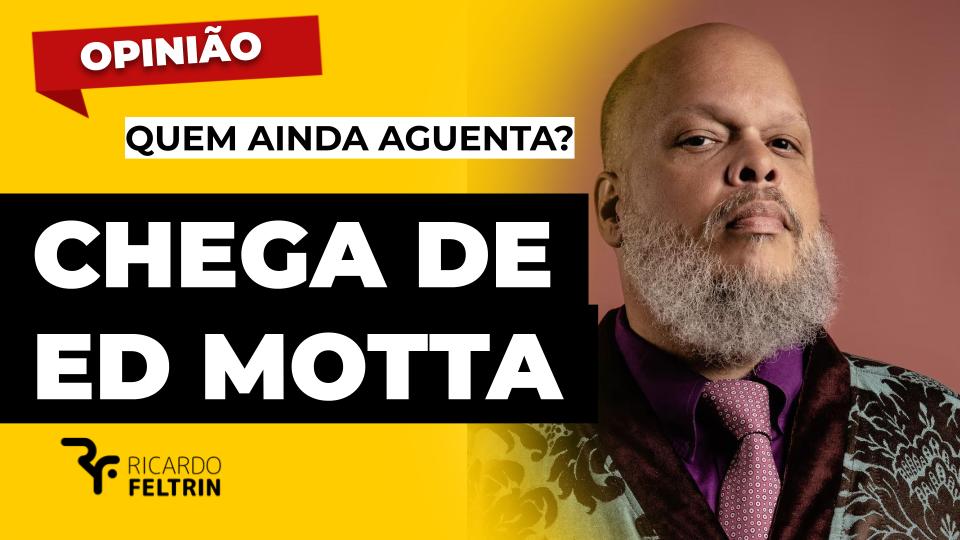 Opinião - Quem ainda aguenta Ed Motta?