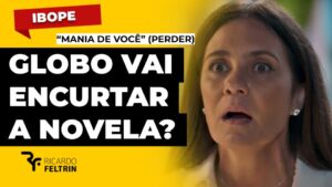 Globo já estuda encurtar “Mania de Você”