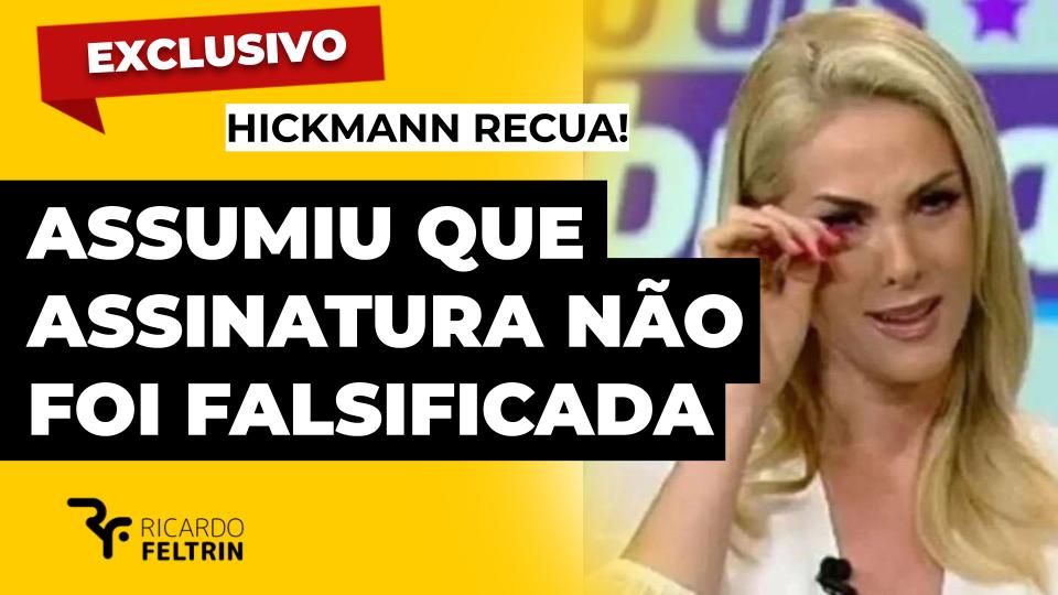 Hickmann recua e reconhece assinatura ‘falsificada’